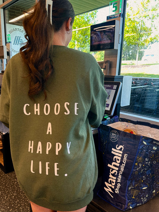 “Choose A Happy Life” Sweatshirt